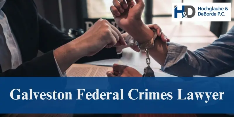 hire galveston federal crimes lawyer